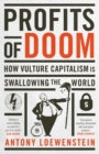 Image for Profits of Doom : How vulture capitalism is swallowing the world