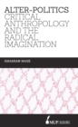 Image for Alter-Politics : Critical Anthropology and the Radical Imagination