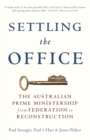 Image for Settling the office  : the Australian Prime Ministership from federation to reconstruction