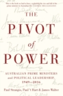 Image for The Pivot of Power : Australian Prime Ministers and Political Leadership, 1949-2016