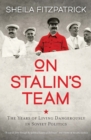 Image for On Stalin&#39;s Team : The Years of Living Dangerously in Soviet Politics