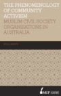 Image for The phenomenology of community activism  : Muslim civil society organisations in Australia