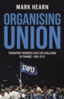 Image for Organising Union : Transport Workers Face the Challenge of Change, 1989-2013