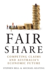 Image for Fair Share : Competing Claims and Australia&#39;s Economic Future