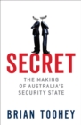 Image for Secret : The Making of Australia&#39;s Security State