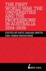 Image for The First World War, the Universities and the Professions in Australia 1914-1939