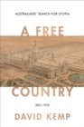Image for A Free Country : Australians&#39; Search for Utopia 1861-1901