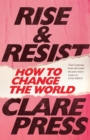 Image for Rise &amp; resist  : how to change the world
