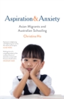Image for Aspiration and Anxiety : Asian Migrants and Australian Schooling