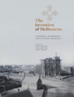 Image for The Invention of Melbourne : A Baroque Archbishop and a Gothic Architect
