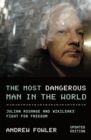 Image for The Most Dangerous Man In The World : Julian Assange and WikiLeaks&#39; Fight for Freedom
