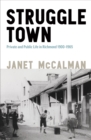 Image for Struggletown : Public and Private Life in Richmond 1900-1965