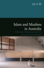 Image for Islam and Muslims in Australia  : settlement, integration, Shari&#39;ah, education and terrorism