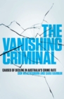 Image for The vanishing criminal  : causes of decline in Australia&#39;s crime rate