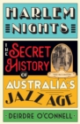 Image for Harlem nights  : the secret history of Australia&#39;s jazz age