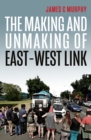 Image for The making and unmaking of East-West link