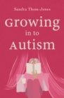 Image for Growing in to autism