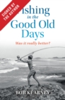 Image for Fishing in the Good Old Days (Signed by the author) : Was it really better?
