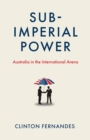Image for Sub-imperial power  : Australia in the international arena