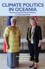 Image for Climate Politics in Oceania : Renewing Australia-Pacific Relations in a Warming World