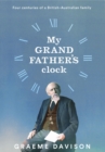 Image for My Grandfather&#39;s Clock : Four Centuries of a British-Australian Family