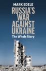 Image for Russia&#39;s War Against Ukraine : The Whole Story
