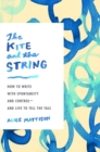 Image for The kite and the string  : how to write with spontaneity and control - and live to tell the tale