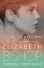 Image for Love Unknown : The Life and Worlds of Elizabeth Bishop