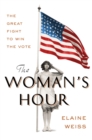 Image for The Woman&#39;s Hour : The Great Fight to Win the Vote