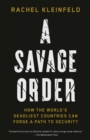 Image for A Savage Order : How the World&#39;s Deadliest Countries Can Forge a Path to Security