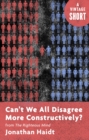 Image for Can&#39;t We All Disagree More Constructively?: from The Righteous Mind