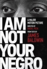 Image for I am not your negro: a companion edition to the documentary film directed by Raoul Peck / by James Baldwin ; compiled and introduced by Raoul Peck.