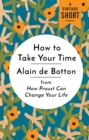 Image for How to Take Your Time: from How Proust Can Change Your Life