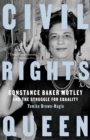 Image for Civil rights queen  : Constance Baker Motley and the struggle for equality