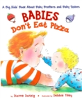 Image for Babies Don&#39;t Eat Pizza : A Big Kids&#39; Book About Baby Brothers and Baby Sisters