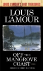 Image for Off the Mangrove Coast (Louis L&#39;Amour&#39;s Lost Treasures): Stories