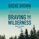 Image for Braving the Wilderness : The Quest for True Belonging and the Courage to Stand Alone