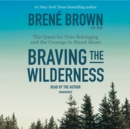 Image for Braving the Wilderness: The Quest for True Belonging and the Courage to Stand Alone