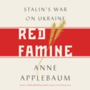 Image for Red Famine: Stalin&#39;s War on Ukraine