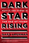 Image for Dark star rising: magick and power in the age of Trump