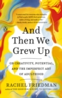 Image for And then we grew up: on creativity, potential, and the imperfect art of adulthood