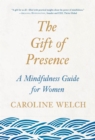 Image for The Gift of Presence: A Mindfulness Guide for Women