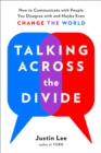 Image for Talking across the divide: how to communicate with people you disagree with and maybe even change the world