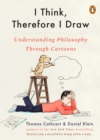 Image for I think, therefore I draw: understanding philosophy through cartoons