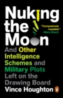 Image for Nuking the moon: and other intelligence schemes and military plots left on the drawing board