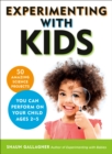 Image for Experimenting with kids: 50 amazing science projects you can perform on your child ages 2-5