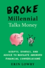 Image for Broke Millennial Talks Money: Scripts, Stories, and Advice to Navigate Awkward Financial Conversations