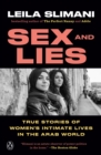Image for Sex and lies: true stories of women&#39;s intimate lives in the Arab world