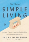 Image for The art of simple living: 100 daily practices from a Japanese Zen monk for a lifetime of calm and joy