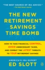 Image for The New Retirement Savings Time Bomb: How to Take Financial Control, Avoid Unnecessary Taxes, and Combat the Latest Threats to Your Retirement Savings
